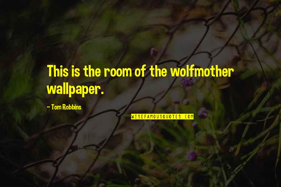 Funny But Romantic Love Quotes By Tom Robbins: This is the room of the wolfmother wallpaper.