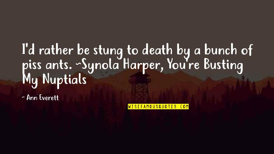 Funny But Romantic Quotes By Ann Everett: I'd rather be stung to death by a