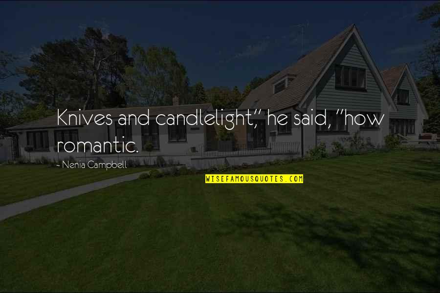 Funny But Romantic Quotes By Nenia Campbell: Knives and candlelight," he said, "how romantic.