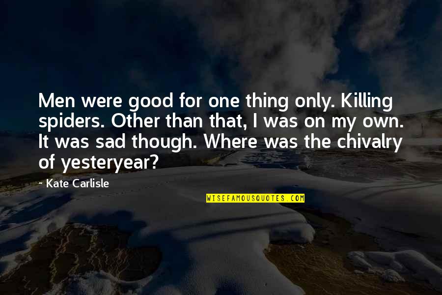Funny But Sad Quotes By Kate Carlisle: Men were good for one thing only. Killing