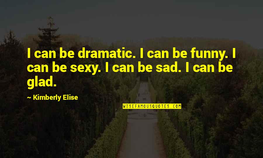 Funny But Sad Quotes By Kimberly Elise: I can be dramatic. I can be funny.