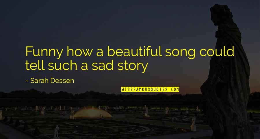 Funny But Sad Quotes By Sarah Dessen: Funny how a beautiful song could tell such