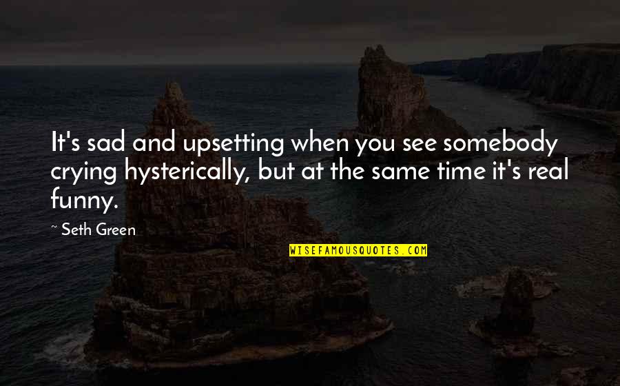Funny But Sad Quotes By Seth Green: It's sad and upsetting when you see somebody