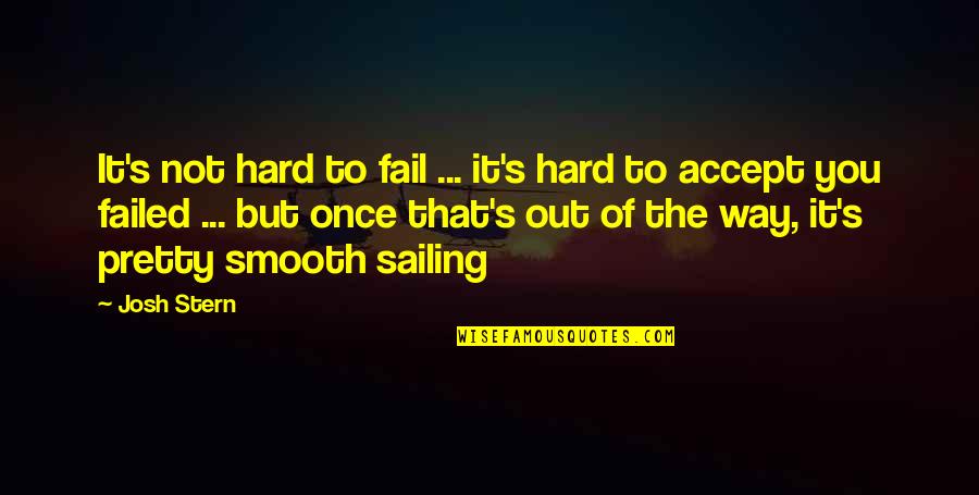 Funny But Sarcastic Quotes By Josh Stern: It's not hard to fail ... it's hard