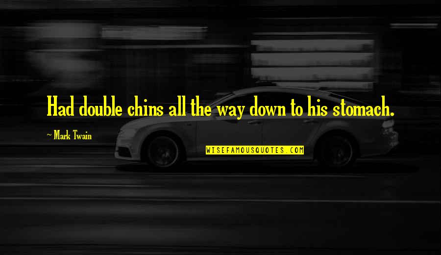 Funny But Sarcastic Quotes By Mark Twain: Had double chins all the way down to Funny But Sarcastic Quotes By Mark Twain: Had double chins all the way down to