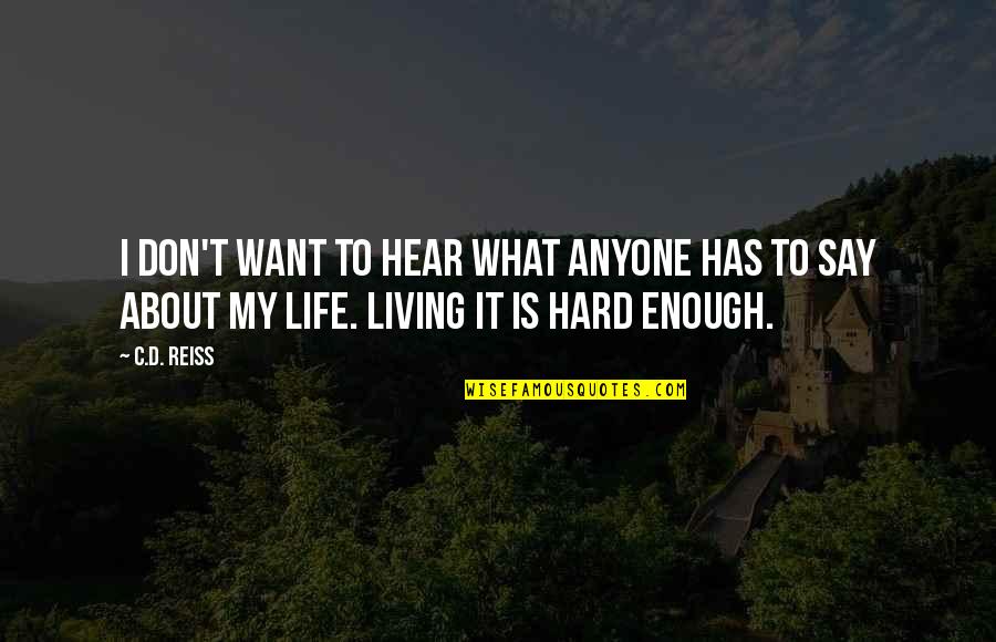 Funny But True Inspirational Quotes By C.D. Reiss: I don't want to hear what anyone has