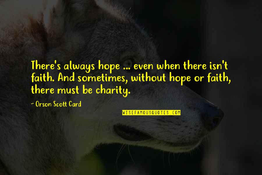 Funny But True Inspiring Quotes By Orson Scott Card: There's always hope ... even when there isn't
