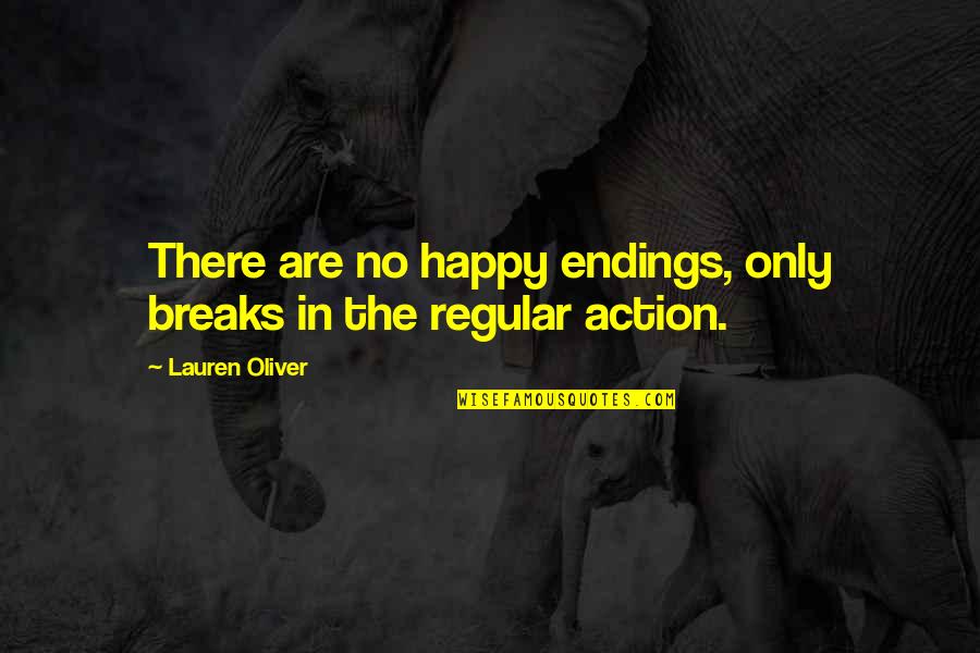 Funny But True Life Quotes By Lauren Oliver: There are no happy endings, only breaks in