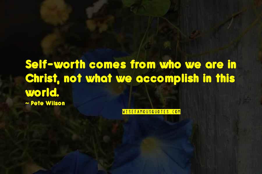 Funny But True Life Quotes By Pete Wilson: Self-worth comes from who we are in Christ,