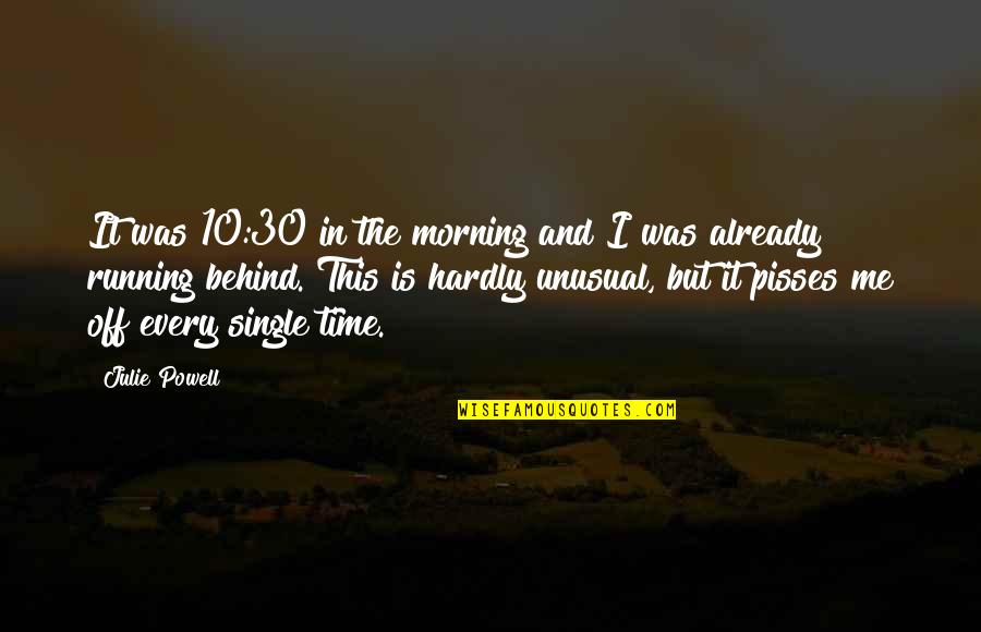 Funny But True Quotes By Julie Powell: It was 10:30 in the morning and I