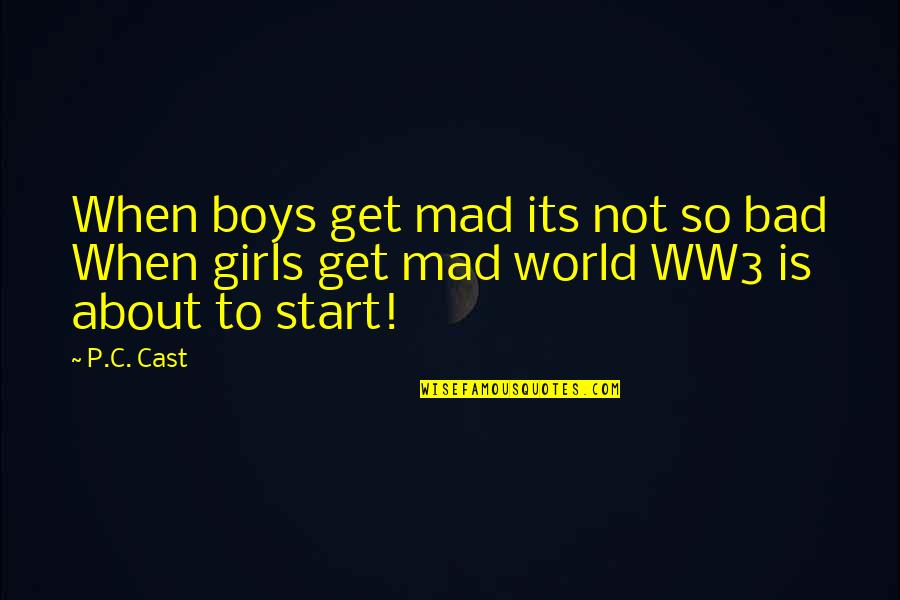 Funny But True Quotes By P.C. Cast: When boys get mad its not so bad