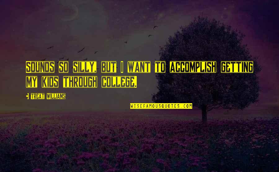 Funny But True Wisdom Quotes By Treat Williams: Sounds so silly, but I want to accomplish