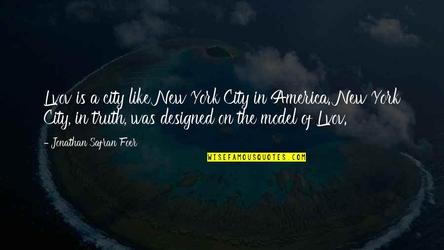 Funny But Truth Quotes By Jonathan Safran Foer: Lvov is a city like New York City