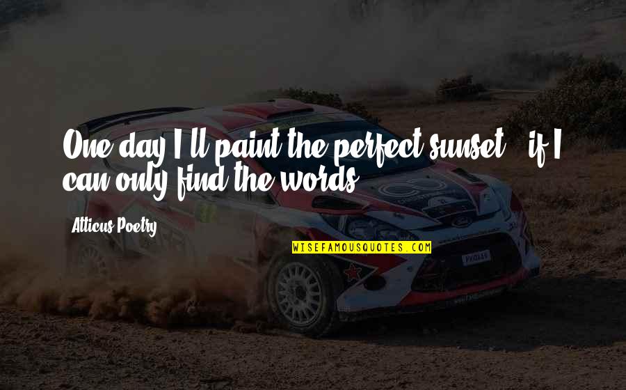 Funny Butler Quotes By Atticus Poetry: One day I'll paint the perfect sunset-- if