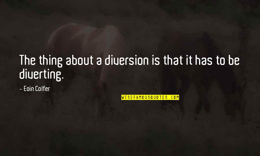 Funny Butler Quotes By Eoin Colfer: The thing about a diversion is that it