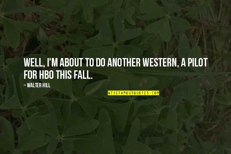Funny Butterfinger Quotes By Walter Hill: Well, I'm about to do another western, a
