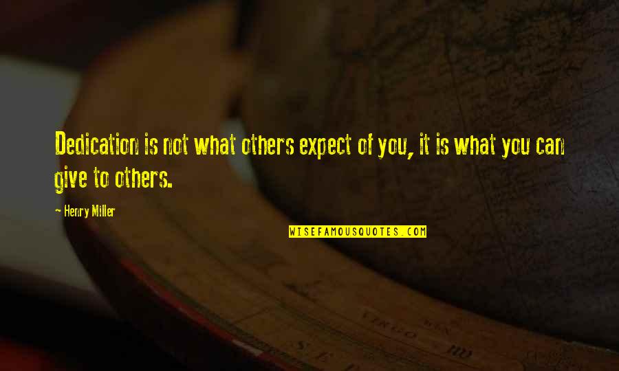 Funny Bye Bye Birdie Quotes By Henry Miller: Dedication is not what others expect of you,
