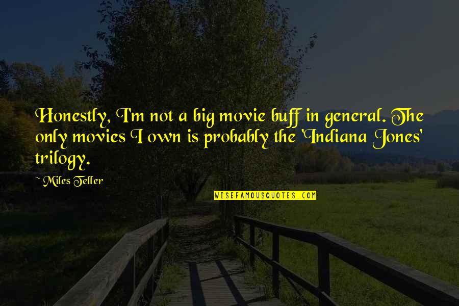 Funny Byu Quotes By Miles Teller: Honestly, I'm not a big movie buff in