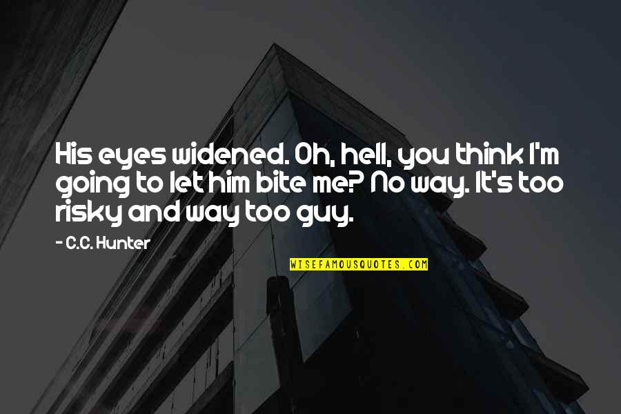 Funny C Quotes By C.C. Hunter: His eyes widened. Oh, hell, you think I'm