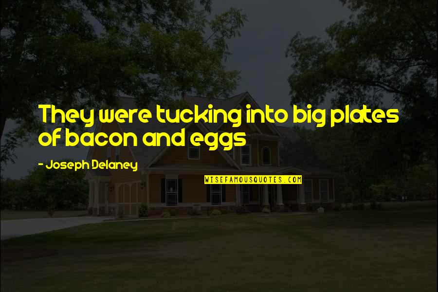 Funny Cabin Fever Quotes By Joseph Delaney: They were tucking into big plates of bacon