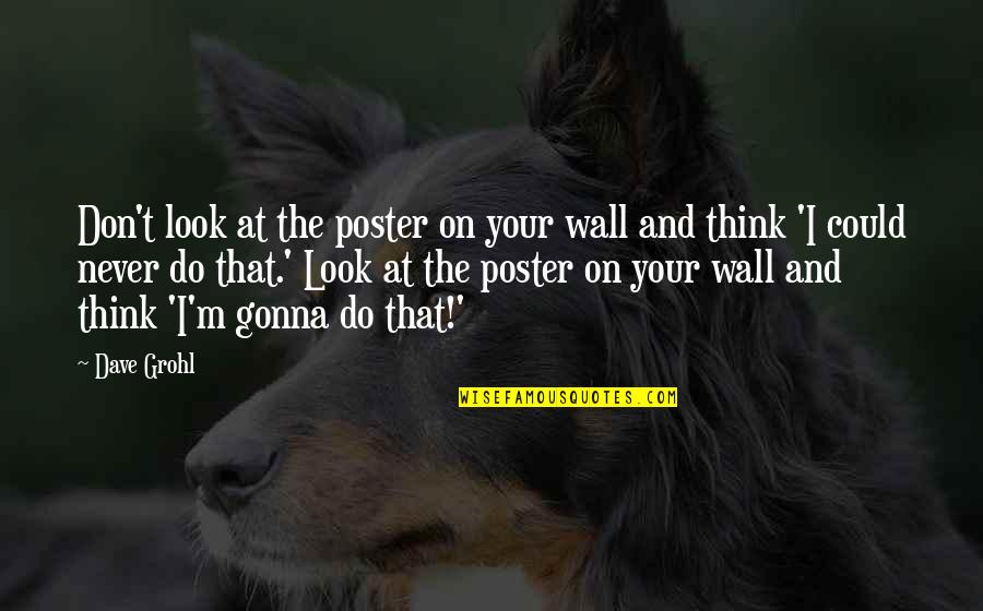 Funny Caesar Drink Quotes By Dave Grohl: Don't look at the poster on your wall Funny Caesar Drink Quotes By Dave Grohl: Don't look at the poster on your wall