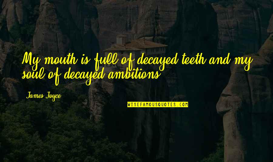Funny Caffeine Quotes By James Joyce: My mouth is full of decayed teeth and