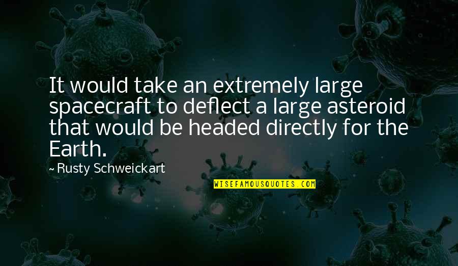 Funny Caffeine Withdrawal Quotes By Rusty Schweickart: It would take an extremely large spacecraft to