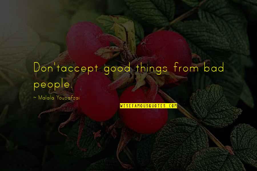 Funny Cake Baking Quotes By Malala Yousafzai: Don'taccept good things from bad people.