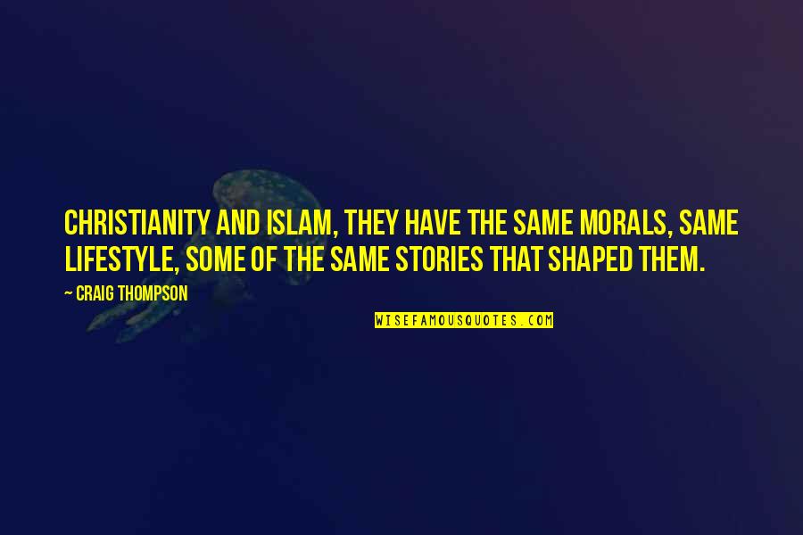 Funny Cake Pop Quotes By Craig Thompson: Christianity and Islam, they have the same morals, Funny Cake Pop Quotes By Craig Thompson: Christianity and Islam, they have the same morals,