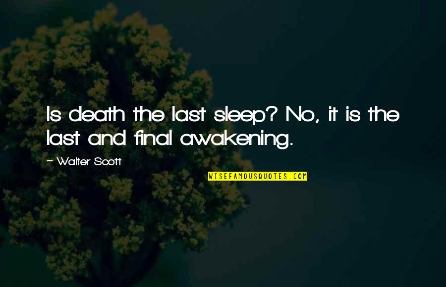 Funny Cakes Quotes By Walter Scott: Is death the last sleep? No, it is