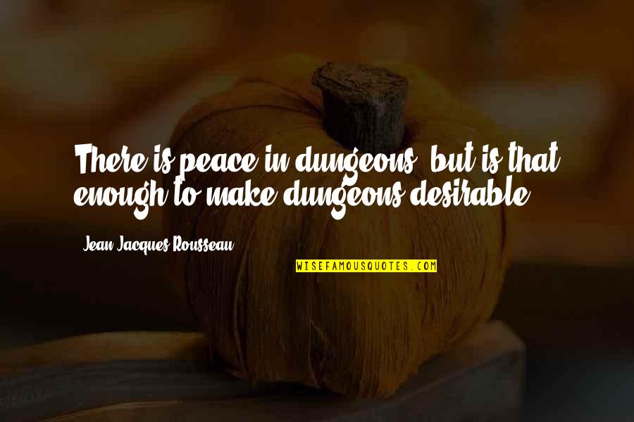 Funny Calcium Quotes By Jean-Jacques Rousseau: There is peace in dungeons, but is that Funny Calcium Quotes By Jean-Jacques Rousseau: There is peace in dungeons, but is that