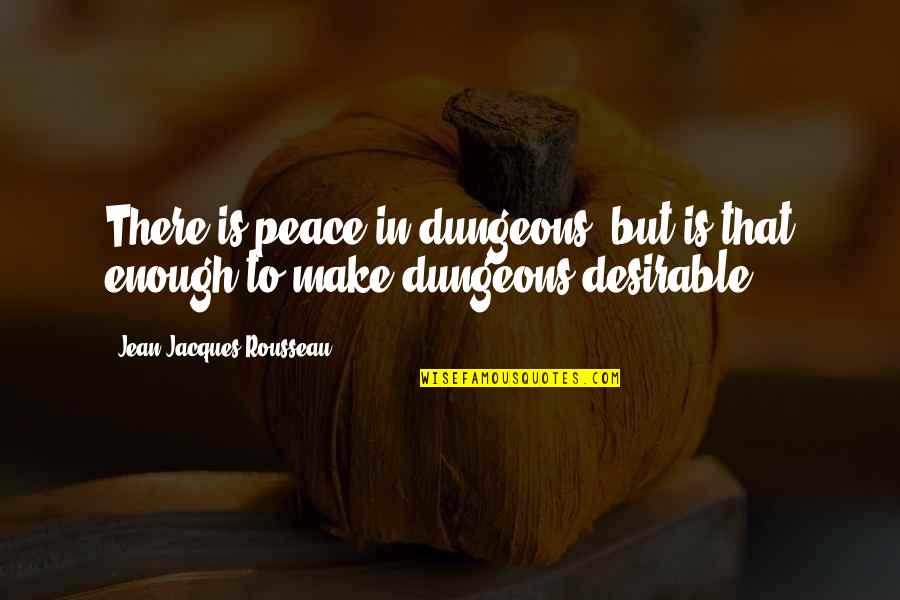 Funny Calcium Quotes By Jean-Jacques Rousseau: There is peace in dungeons, but is that