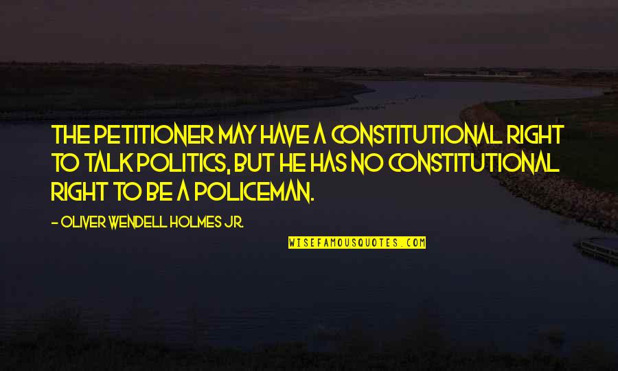 Funny Calisthenics Quotes By Oliver Wendell Holmes Jr.: The petitioner may have a constitutional right to