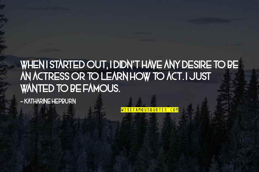 Funny Calm Down Quotes By Katharine Hepburn: When I started out, I didn't have any