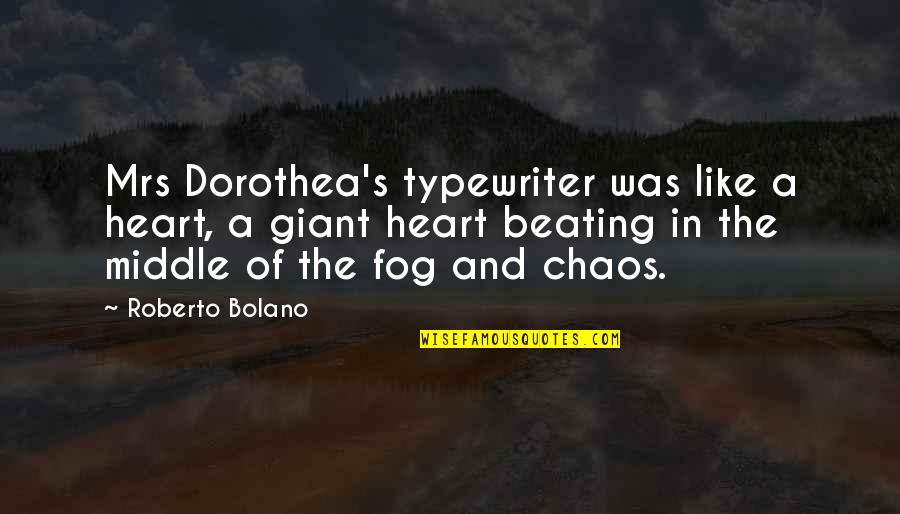 Funny Calm Down Quotes By Roberto Bolano: Mrs Dorothea's typewriter was like a heart, a