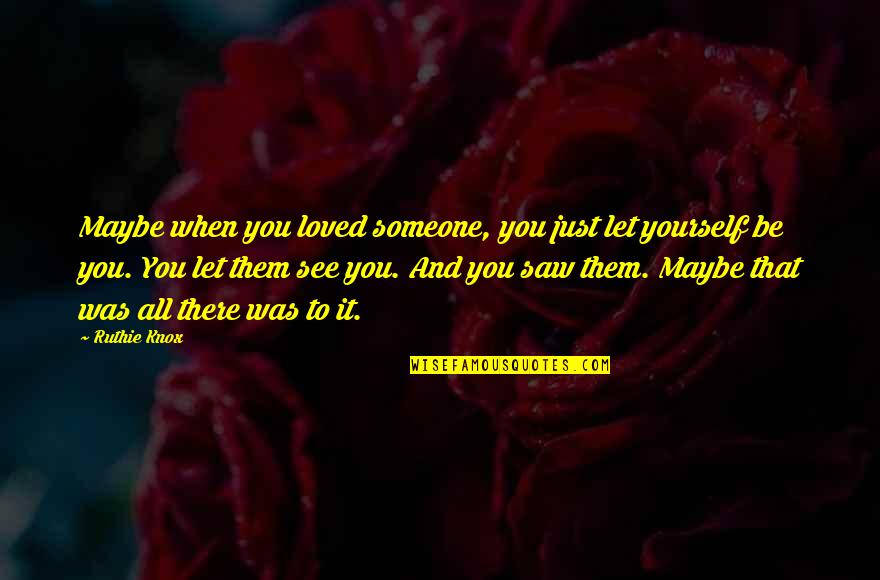 Funny Cam And Mitchell Quotes By Ruthie Knox: Maybe when you loved someone, you just let