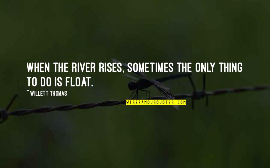 Funny Camo Quotes By Willett Thomas: When the river rises, sometimes the only thing