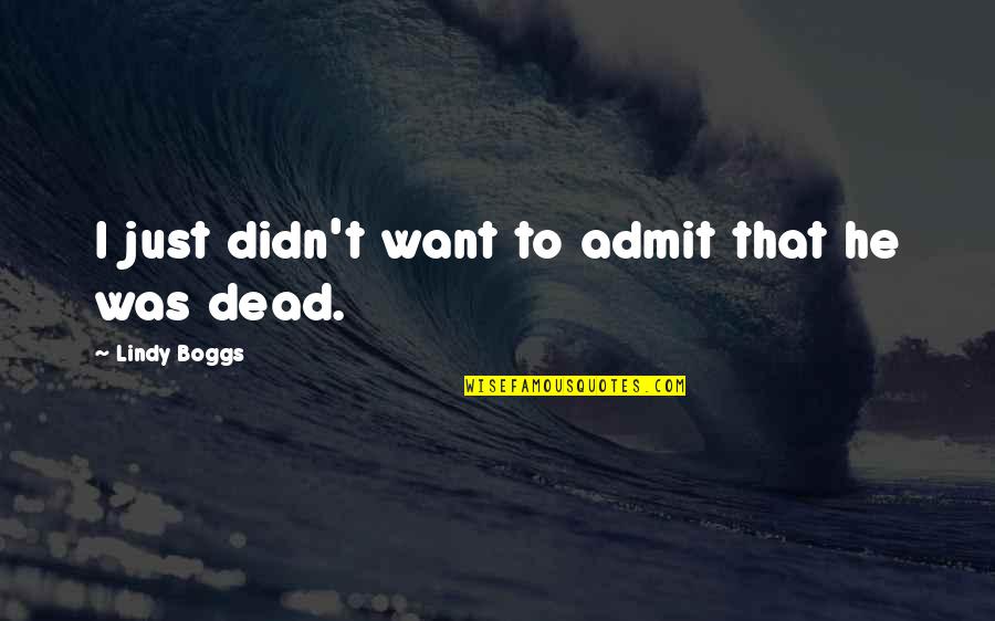 Funny Camouflage Quotes By Lindy Boggs: I just didn't want to admit that he Funny Camouflage Quotes By Lindy Boggs: I just didn't want to admit that he