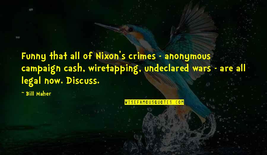 Funny Campaign Quotes By Bill Maher: Funny that all of Nixon's crimes - anonymous