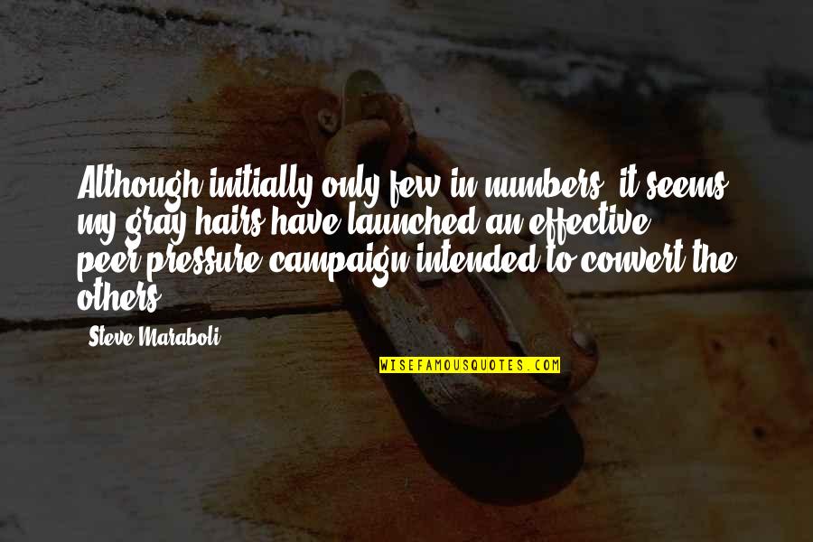Funny Campaign Quotes By Steve Maraboli: Although initially only few in numbers, it seems