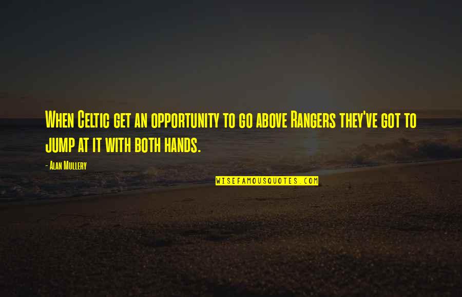 Funny Camping Sayings Quotes By Alan Mullery: When Celtic get an opportunity to go above