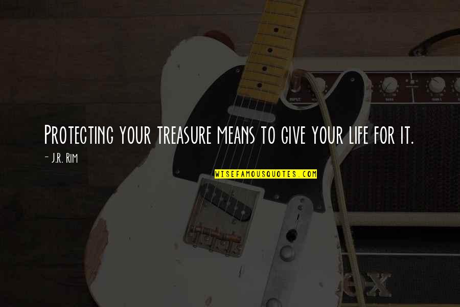 Funny Campus Quotes By J.R. Rim: Protecting your treasure means to give your life