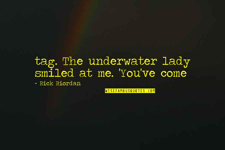 Funny Campus Quotes By Rick Riordan: tag. The underwater lady smiled at me. 'You've
