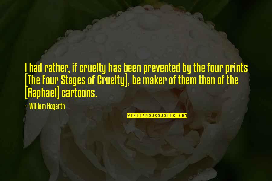 Funny Campus Quotes By William Hogarth: I had rather, if cruelty has been prevented