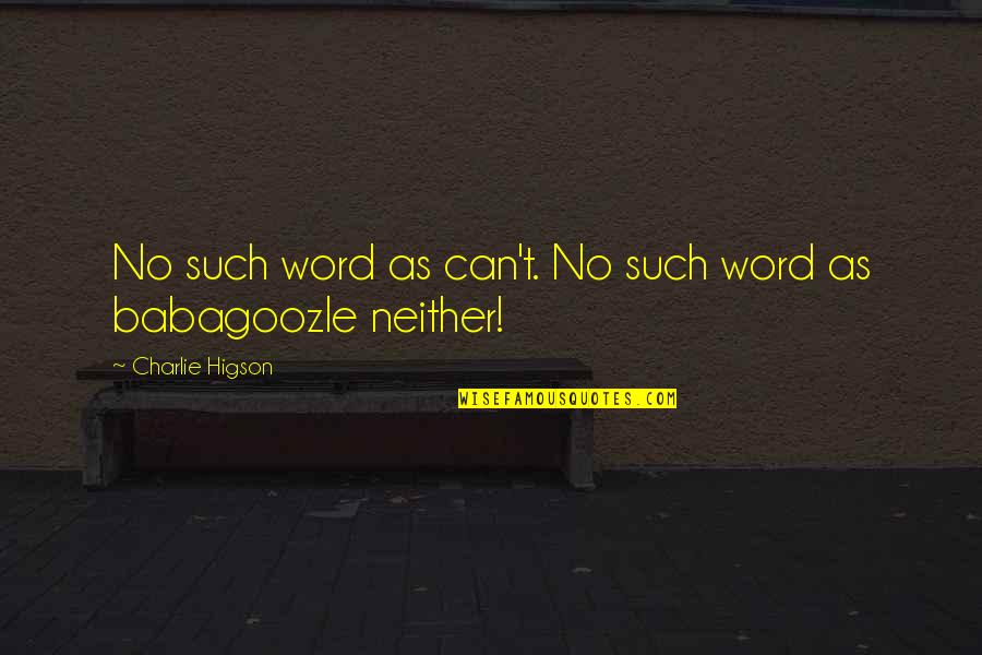 Funny Can Am Quotes By Charlie Higson: No such word as can't. No such word