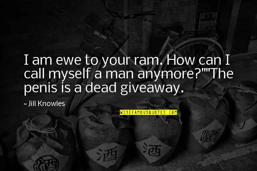 Funny Can Am Quotes By Jill Knowles: I am ewe to your ram. How can