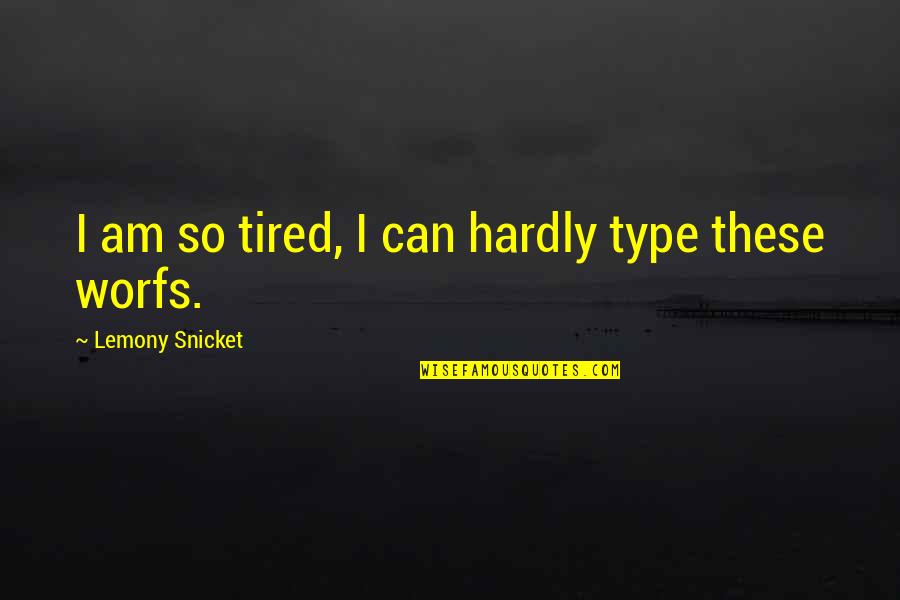 Funny Can Am Quotes By Lemony Snicket: I am so tired, I can hardly type