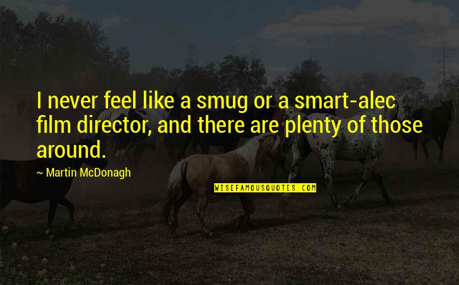 Funny Canberra Quotes By Martin McDonagh: I never feel like a smug or a