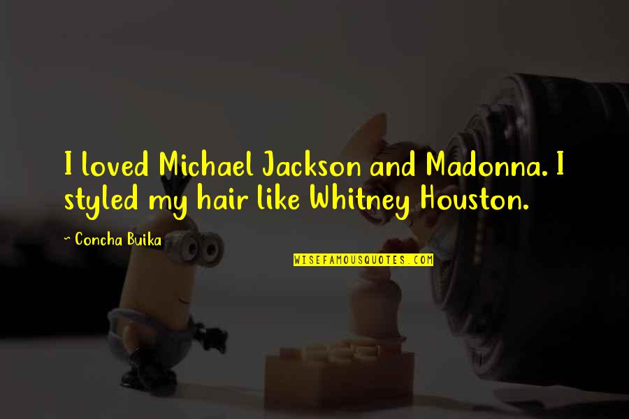 Funny Candid Photo Quotes By Concha Buika: I loved Michael Jackson and Madonna. I styled