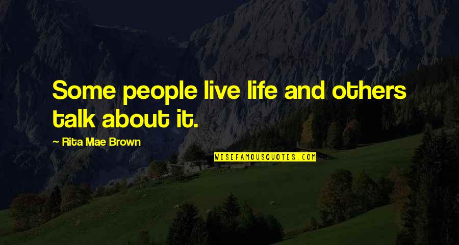 Funny Cannabis Quotes By Rita Mae Brown: Some people live life and others talk about